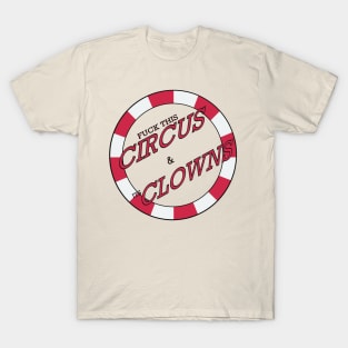 F*CK THIS CIRCUS AND IT'S CLOWNS T-Shirt